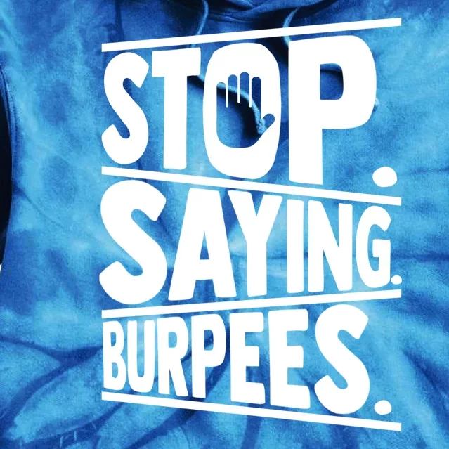 Stop Saying Burpees Funny Fitness Exercise Gym Workout Tie Dye Hoodie