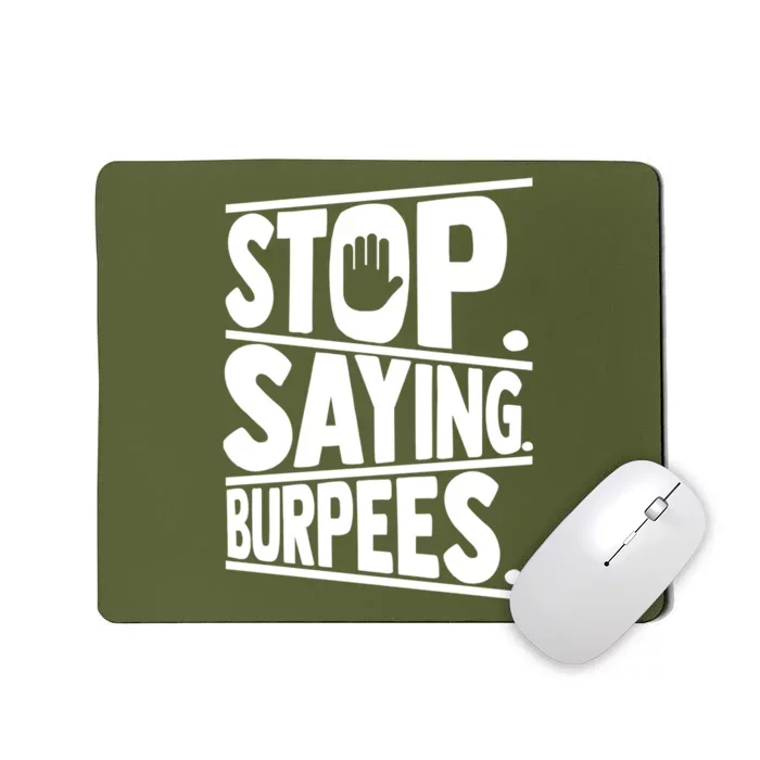 Stop Saying Burpees Funny Fitness Exercise Gym Workout Mousepad