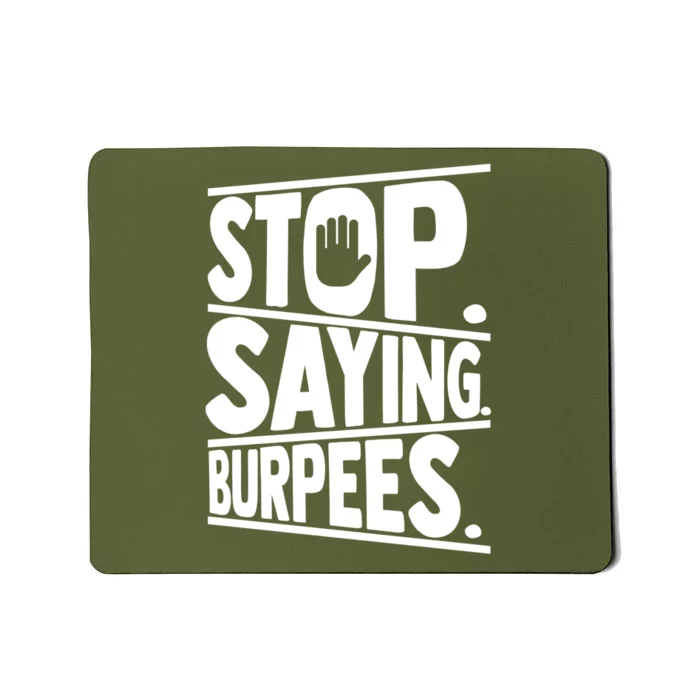 Stop Saying Burpees Funny Fitness Exercise Gym Workout Mousepad