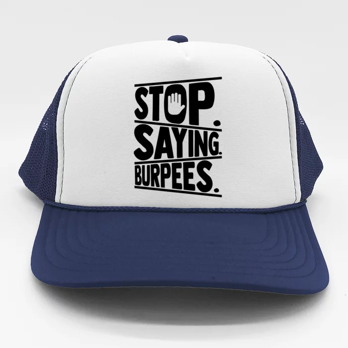 Stop Saying Burpees Funny Fitness Exercise Gym Workout Trucker Hat