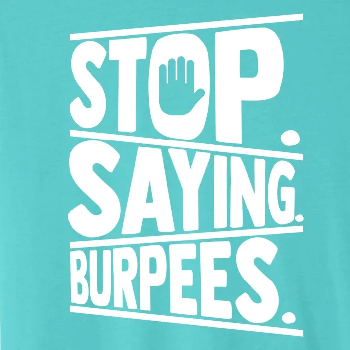 Stop Saying Burpees Funny Fitness Exercise Gym Workout ChromaSoft Performance T-Shirt