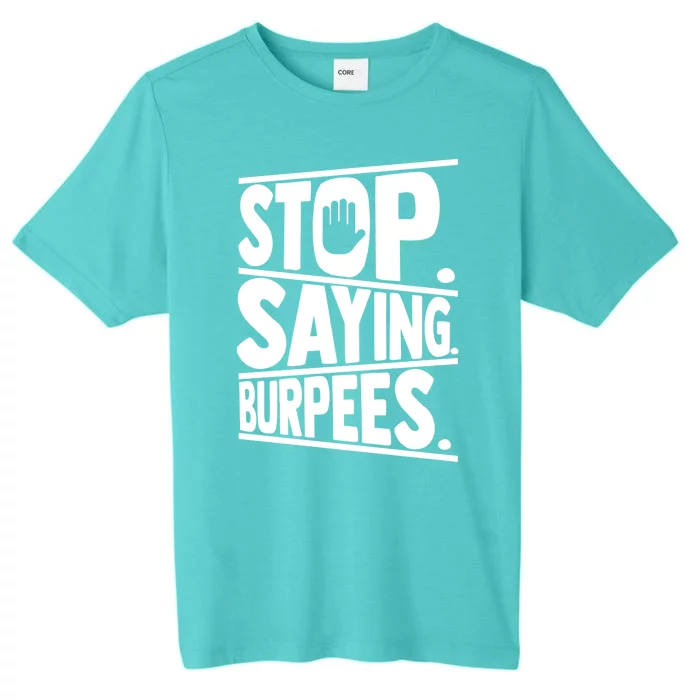 Stop Saying Burpees Funny Fitness Exercise Gym Workout ChromaSoft Performance T-Shirt