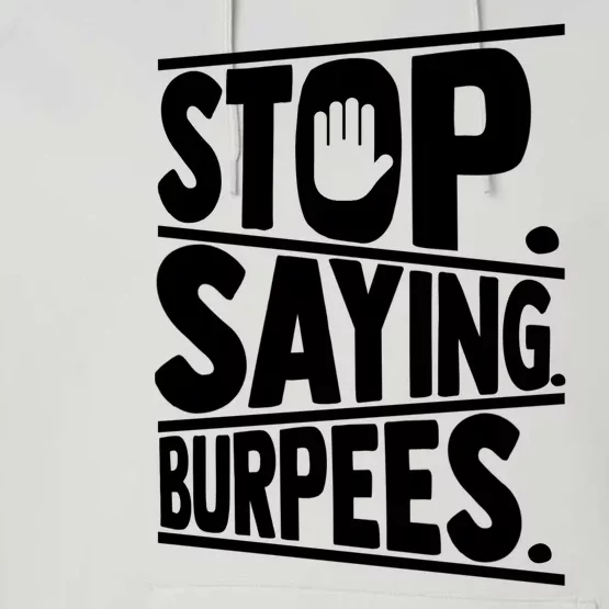 Stop Saying Burpees Funny Fitness Exercise Gym Workout Performance Fleece Hoodie