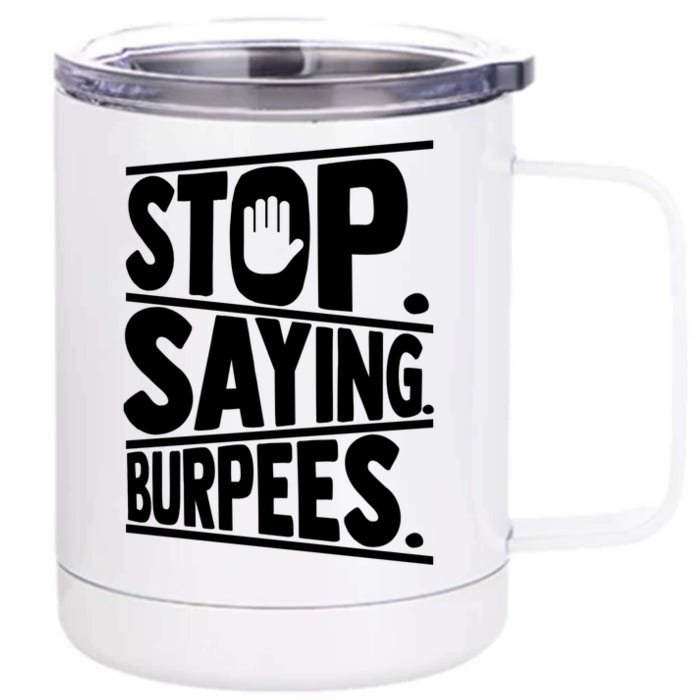 Stop Saying Burpees Funny Fitness Exercise Gym Workout Front & Back 12oz Stainless Steel Tumbler Cup