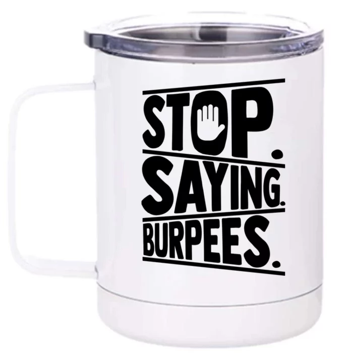 Stop Saying Burpees Funny Fitness Exercise Gym Workout Front & Back 12oz Stainless Steel Tumbler Cup