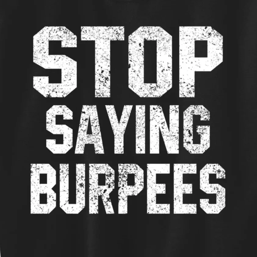 Stop Saying Burpees Funny Fitness Exercise Gym Workout Kids Sweatshirt