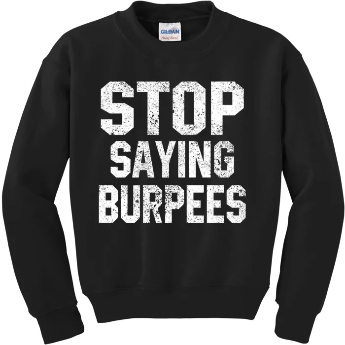 Stop Saying Burpees Funny Fitness Exercise Gym Workout Kids Sweatshirt