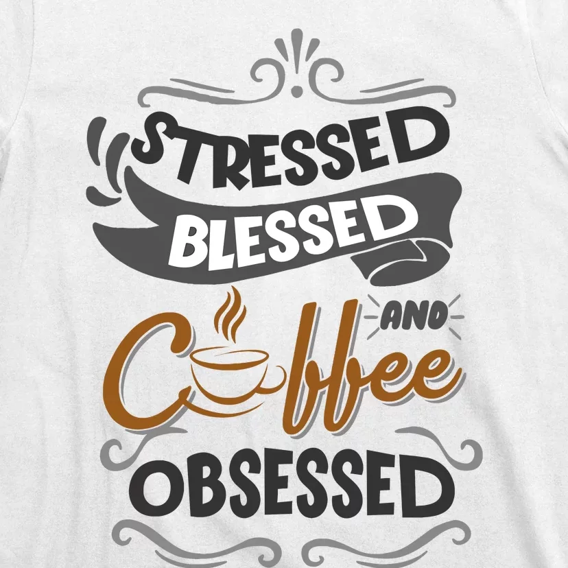 Sarcastic Stressed Blessed And Coffee Obsessed And Wo T-Shirt