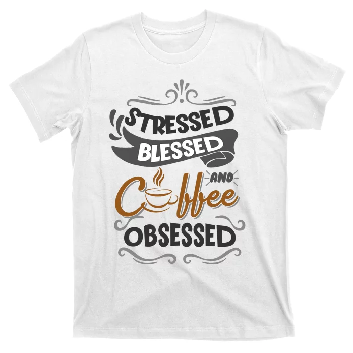 Sarcastic Stressed Blessed And Coffee Obsessed And Wo T-Shirt