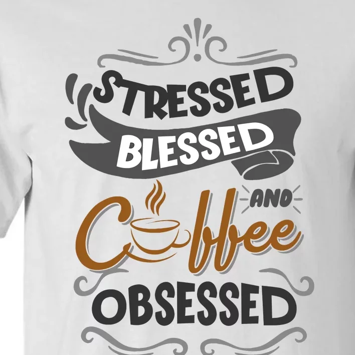 Sarcastic Stressed Blessed And Coffee Obsessed And Wo Tall T-Shirt