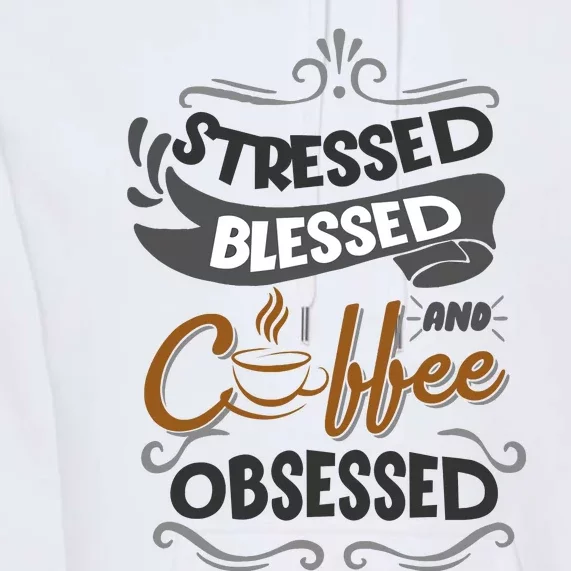 Sarcastic Stressed Blessed And Coffee Obsessed And Wo Premium Hoodie