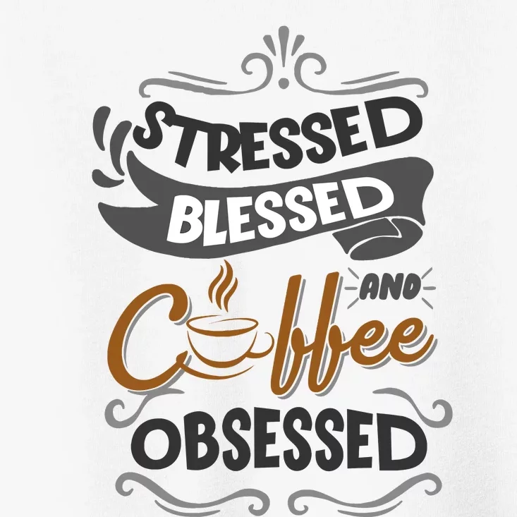 Sarcastic Stressed Blessed And Coffee Obsessed And Wo Toddler T-Shirt