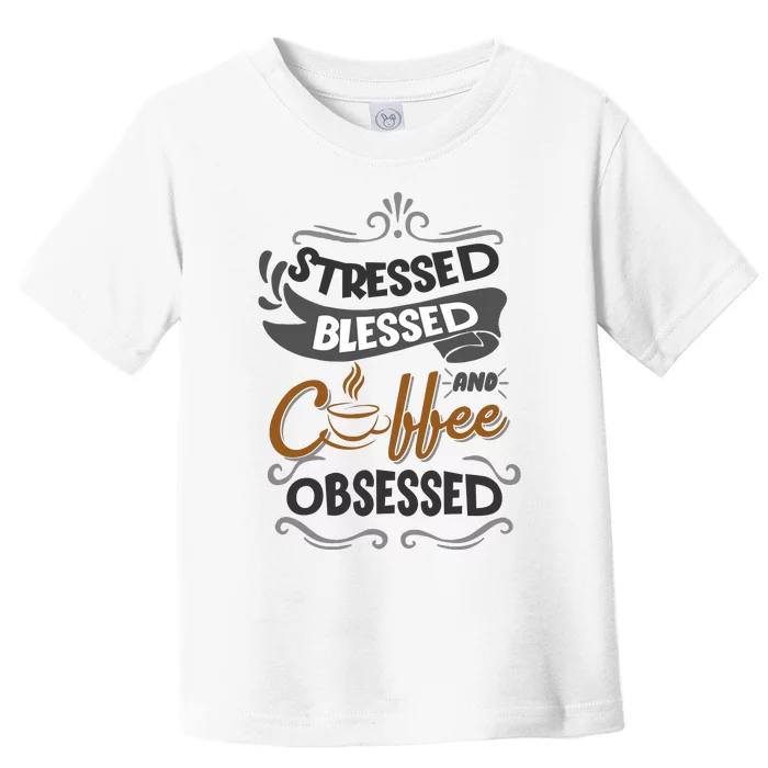 Sarcastic Stressed Blessed And Coffee Obsessed And Wo Toddler T-Shirt