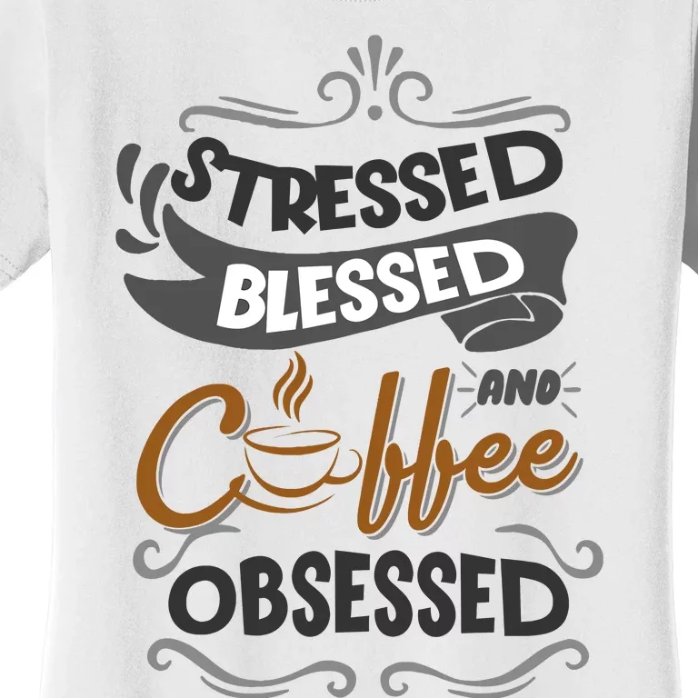 Sarcastic Stressed Blessed And Coffee Obsessed And Wo Women's T-Shirt