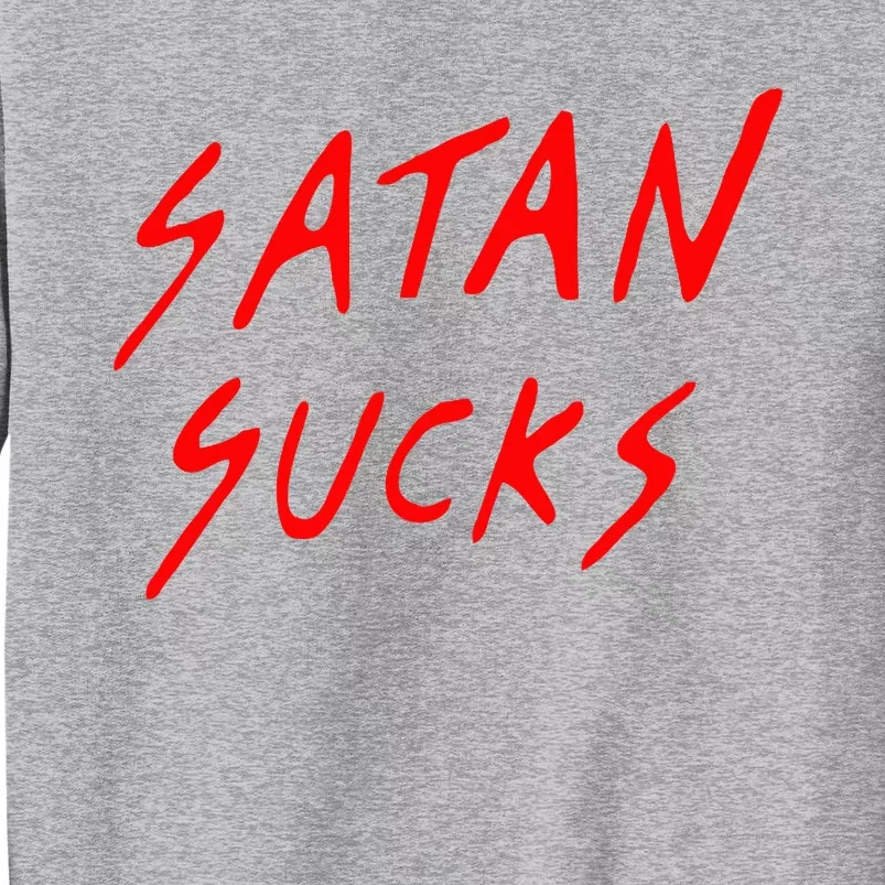 Satan Sucks Bobby S Bible Verse Christian Love Christ Tall Sweatshirt