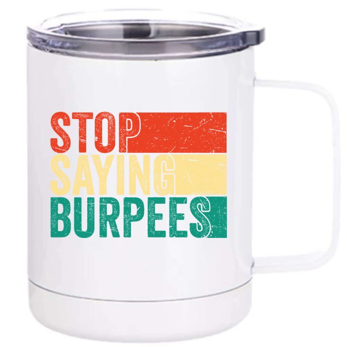 Stop Saying Burpees Funny Fitness Exercise Gym Workout Front & Back 12oz Stainless Steel Tumbler Cup