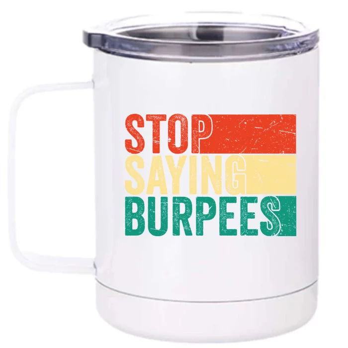 Stop Saying Burpees Funny Fitness Exercise Gym Workout Front & Back 12oz Stainless Steel Tumbler Cup