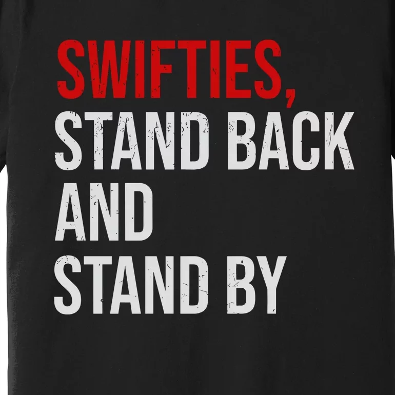 S.W.I.F.T.I.Es Stand Back And Stand By Premium T-Shirt