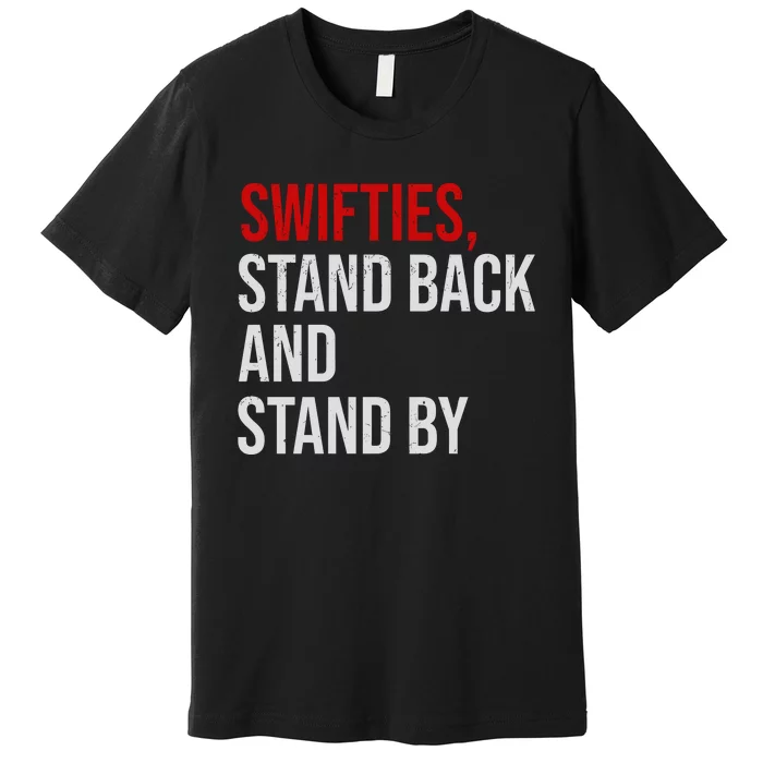 S.W.I.F.T.I.Es Stand Back And Stand By Premium T-Shirt