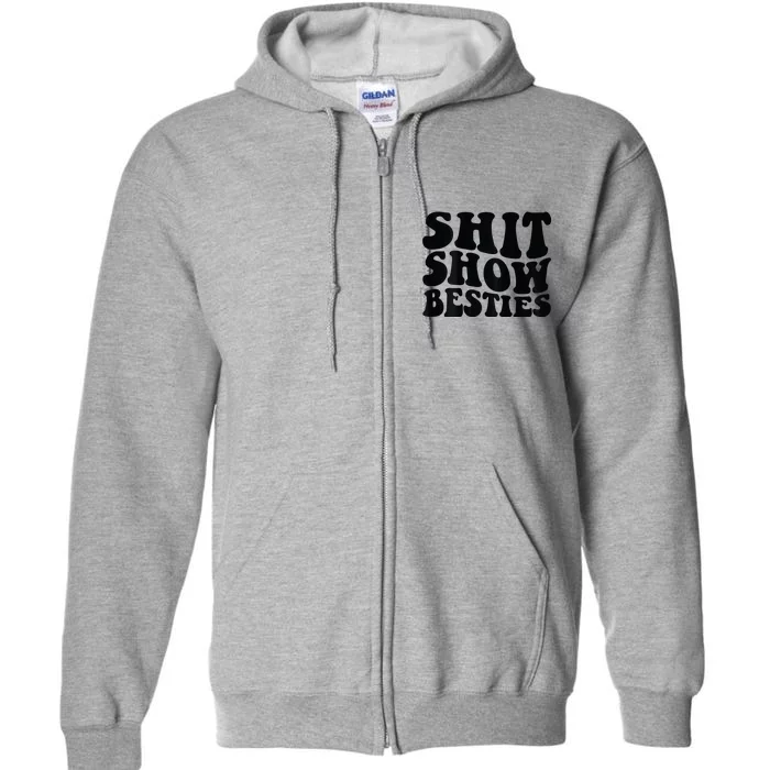 Shit Show Besties Full Zip Hoodie