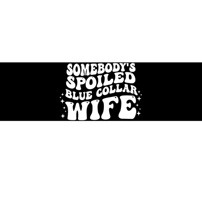 Somebodys Spoiled Blue Collar Wife Groovy Sarcasm Quotes Bumper Sticker