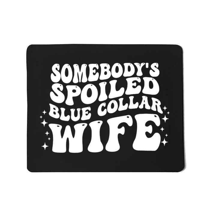 Somebodys Spoiled Blue Collar Wife Groovy Sarcasm Quotes Mousepad