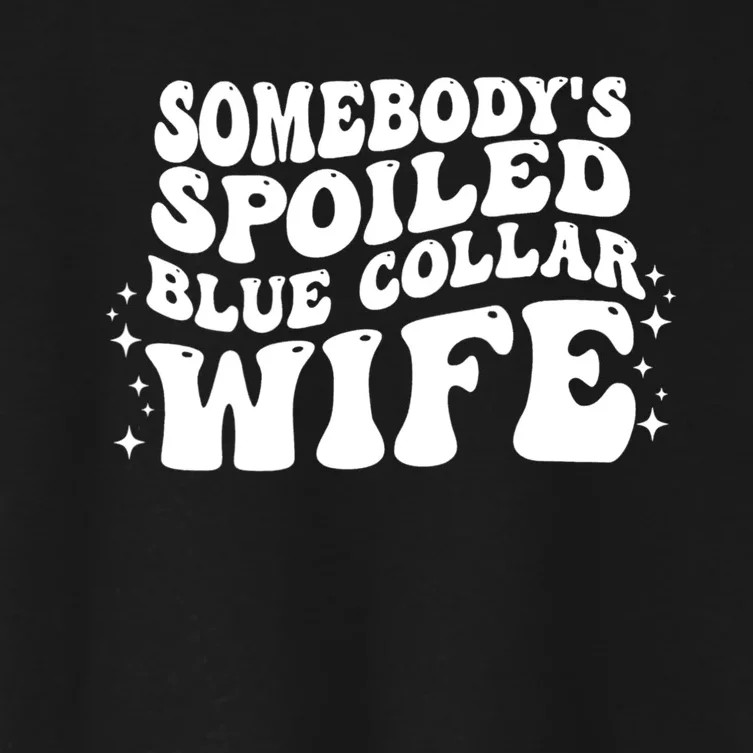 Somebodys Spoiled Blue Collar Wife Groovy Sarcasm Quotes Women's Crop Top Tee