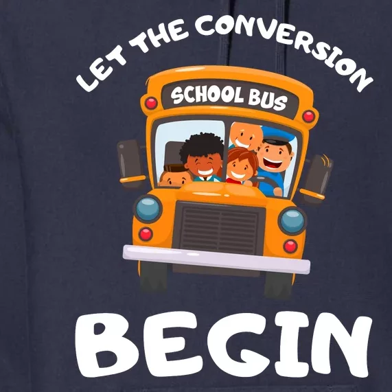 Skoolie School Bus Let The Conversion Begin Funny Gift Premium Hoodie