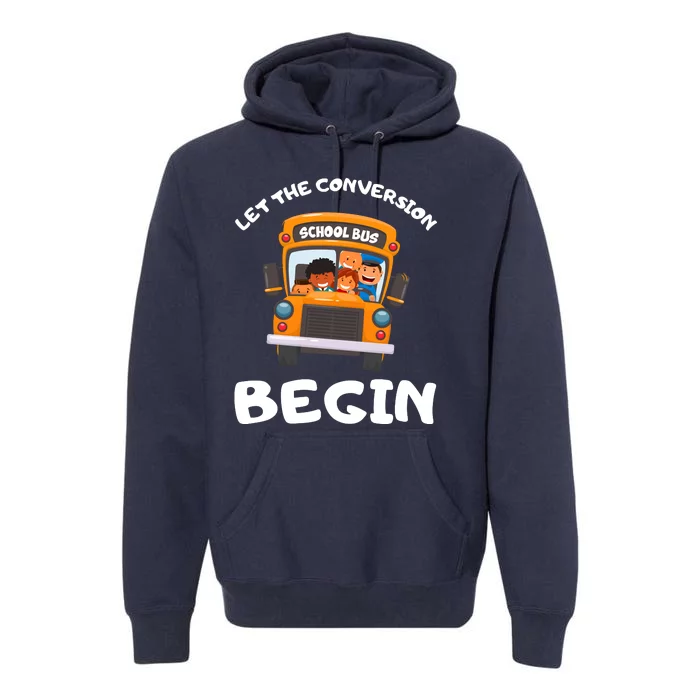 Skoolie School Bus Let The Conversion Begin Funny Gift Premium Hoodie