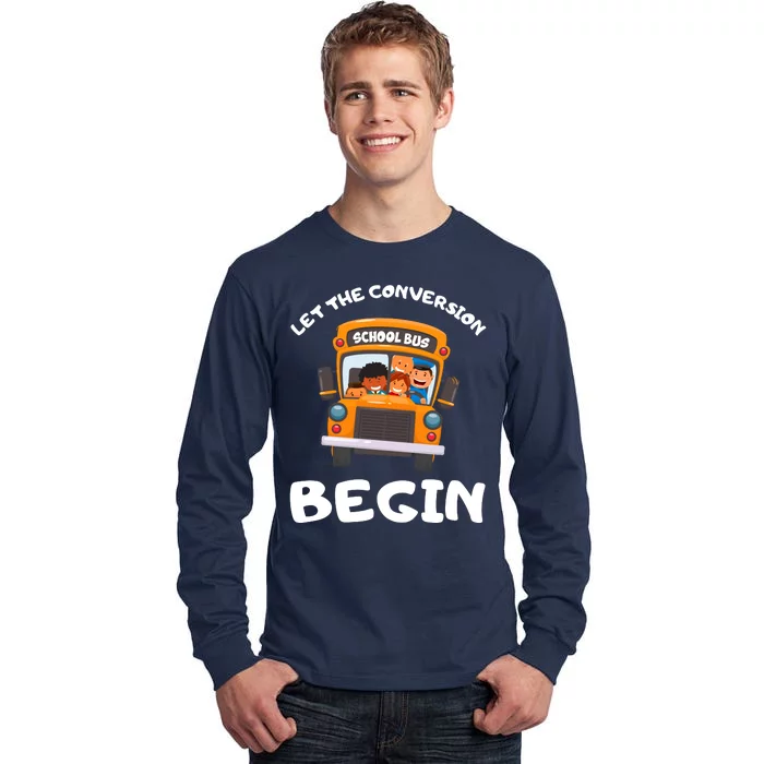 Skoolie School Bus Let The Conversion Begin Funny Gift Tall Long Sleeve T-Shirt