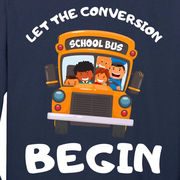 Skoolie School Bus Let The Conversion Begin Funny Gift Tall Long Sleeve T-Shirt