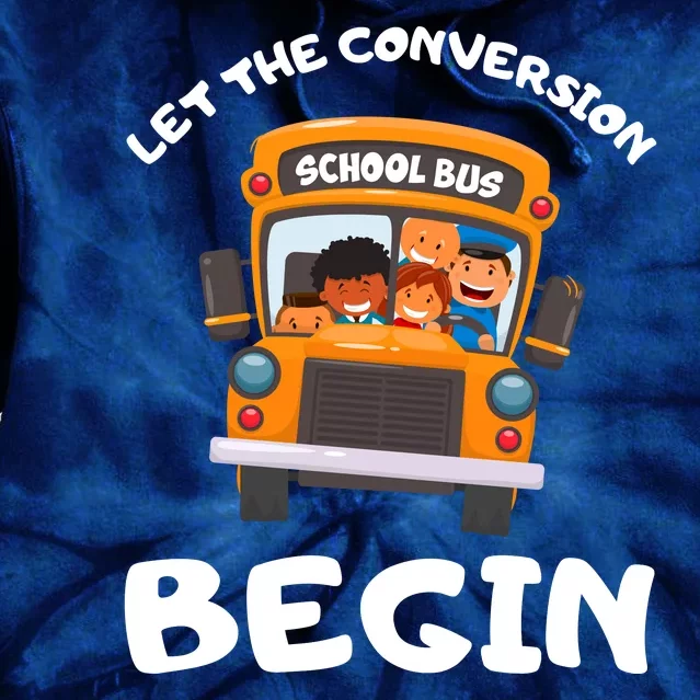 Skoolie School Bus Let The Conversion Begin Funny Gift Tie Dye Hoodie