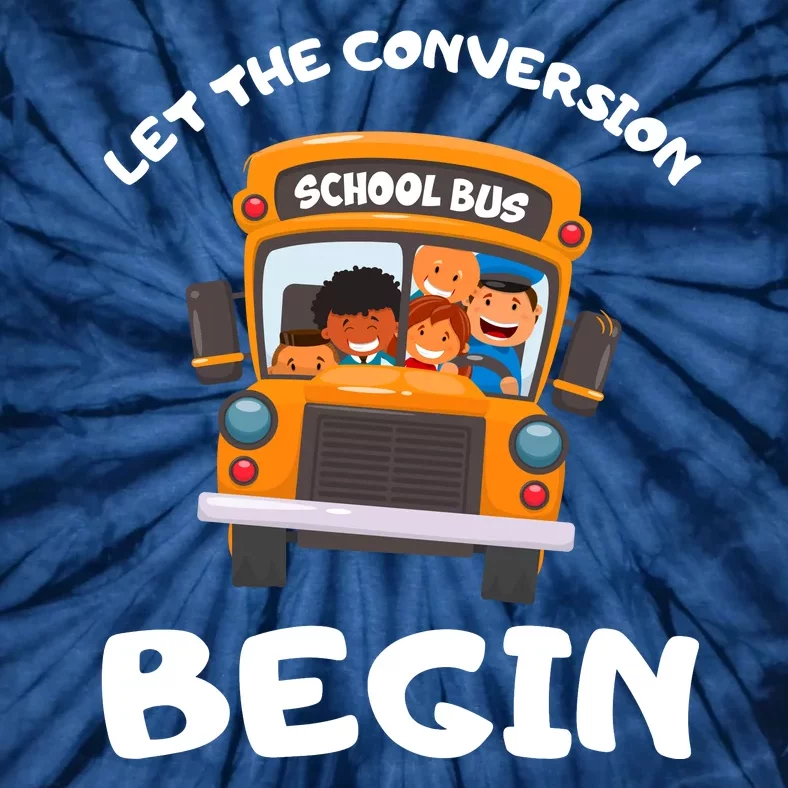 Skoolie School Bus Let The Conversion Begin Funny Gift Tie-Dye T-Shirt