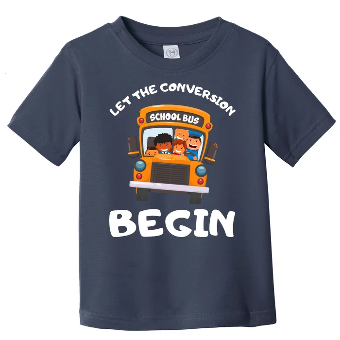 Skoolie School Bus Let The Conversion Begin Funny Gift Toddler T-Shirt