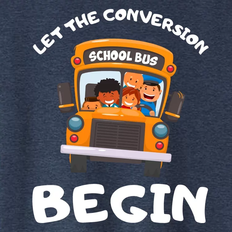 Skoolie School Bus Let The Conversion Begin Funny Gift Women's Crop Top Tee