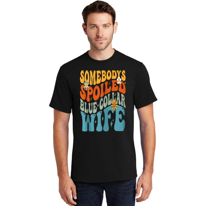 Somebodys Spoiled Blue Collar Wife Groovy Tall T-Shirt