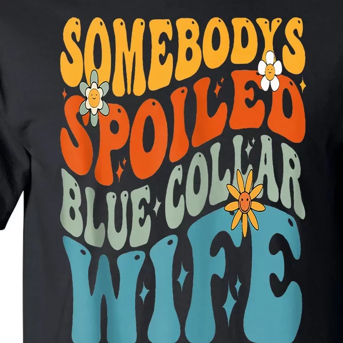 Somebodys Spoiled Blue Collar Wife Groovy Tall T-Shirt