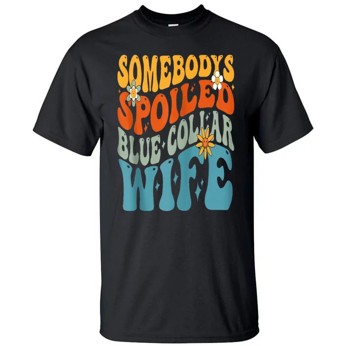 Somebodys Spoiled Blue Collar Wife Groovy Tall T-Shirt