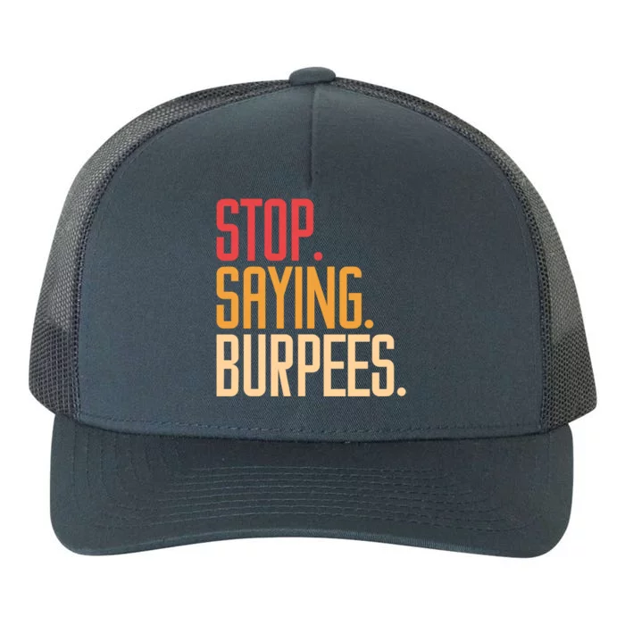 Stop Saying Burpees Exercise Bodybuilding Gag Joke Gift Yupoong Adult 5-Panel Trucker Hat