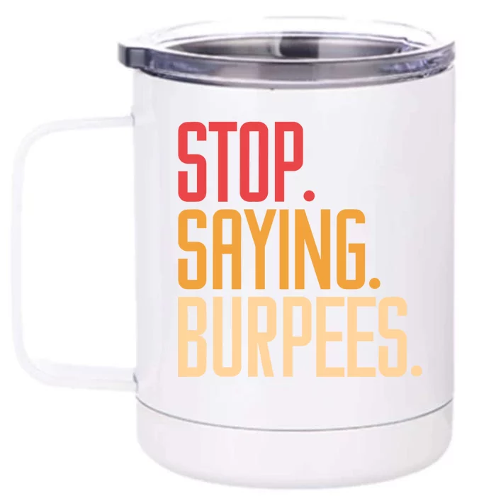 Stop Saying Burpees Exercise Bodybuilding Gag Joke Gift Front & Back 12oz Stainless Steel Tumbler Cup