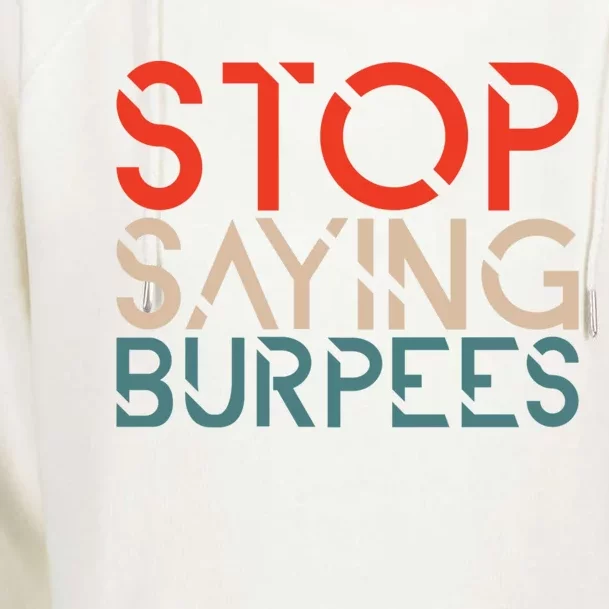 Stop Saying Burpees Gym Fitness Burpee Exercise Workout Gift Womens Funnel Neck Pullover Hood