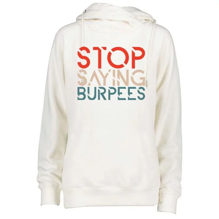 Stop Saying Burpees Gym Fitness Burpee Exercise Workout Gift Womens Funnel Neck Pullover Hood