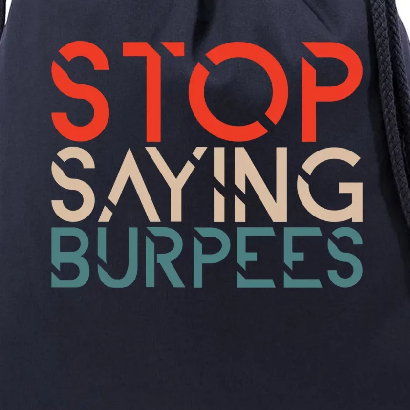 Stop Saying Burpees Gym Fitness Burpee Exercise Workout Gift Drawstring Bag