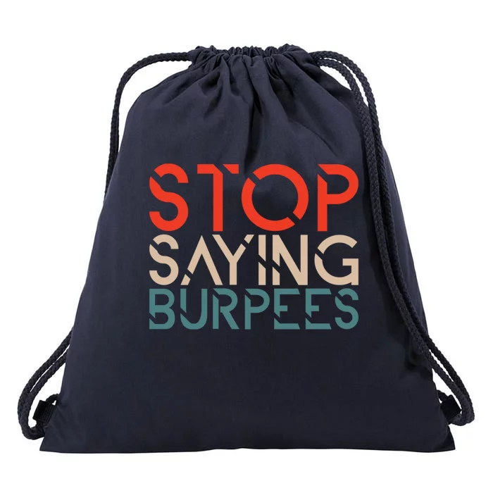 Stop Saying Burpees Gym Fitness Burpee Exercise Workout Gift Drawstring Bag