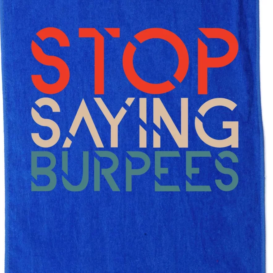 Stop Saying Burpees Gym Fitness Burpee Exercise Workout Gift Platinum Collection Golf Towel