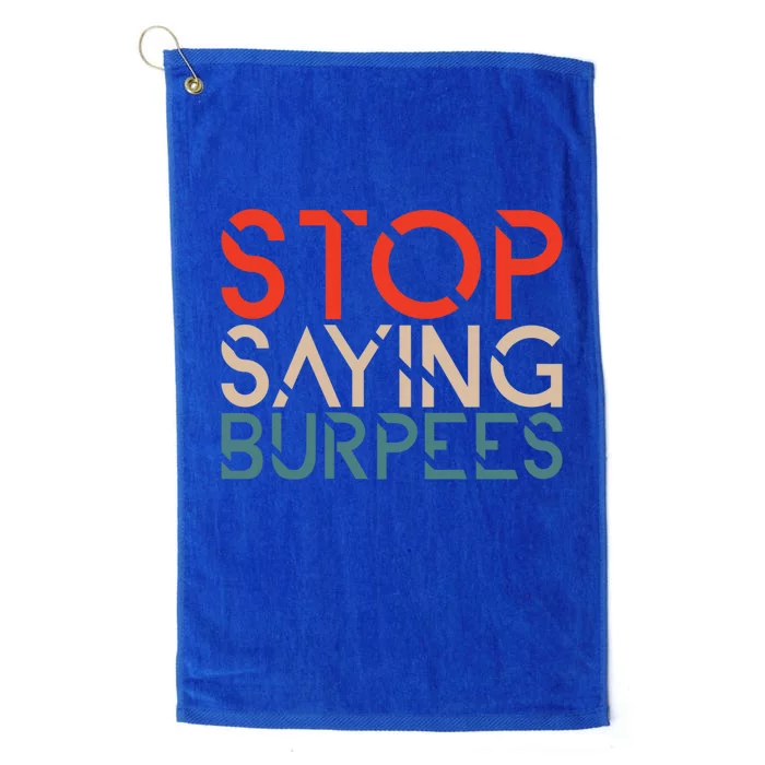 Stop Saying Burpees Gym Fitness Burpee Exercise Workout Gift Platinum Collection Golf Towel