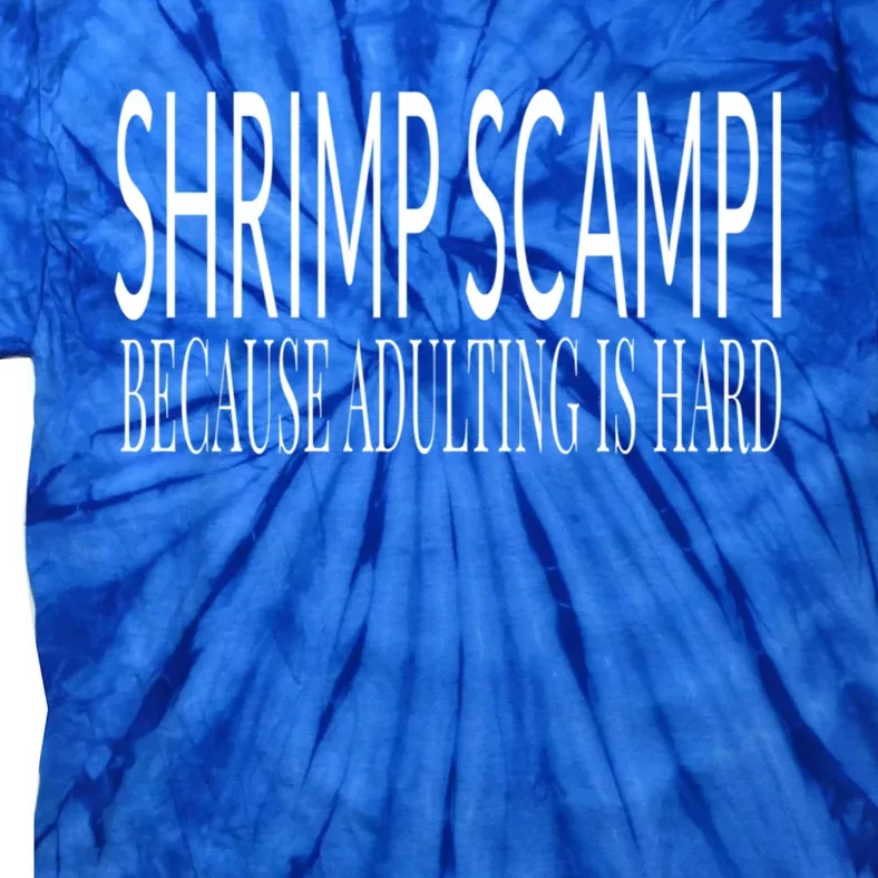 Shrimp Scampi Because Adulting Is Hard Gift Tie-Dye T-Shirt