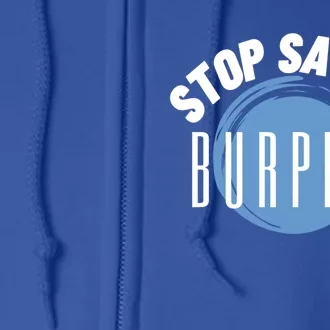 Stop Saying Burpees Workout Exercise Gift Full Zip Hoodie