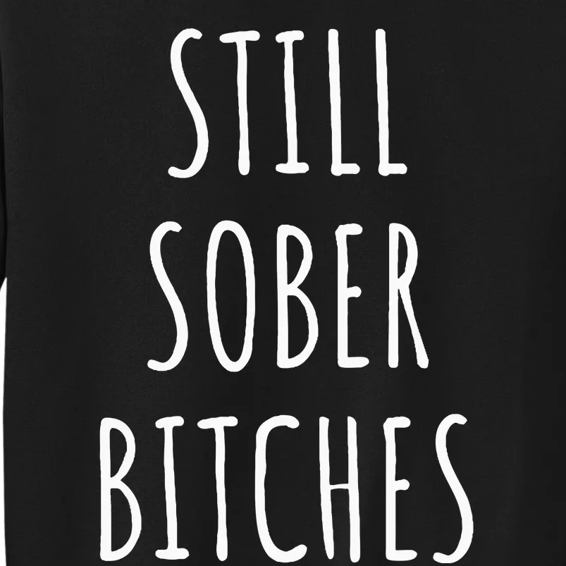 Still Sober Bitches Funny Sobriety Sweatshirt