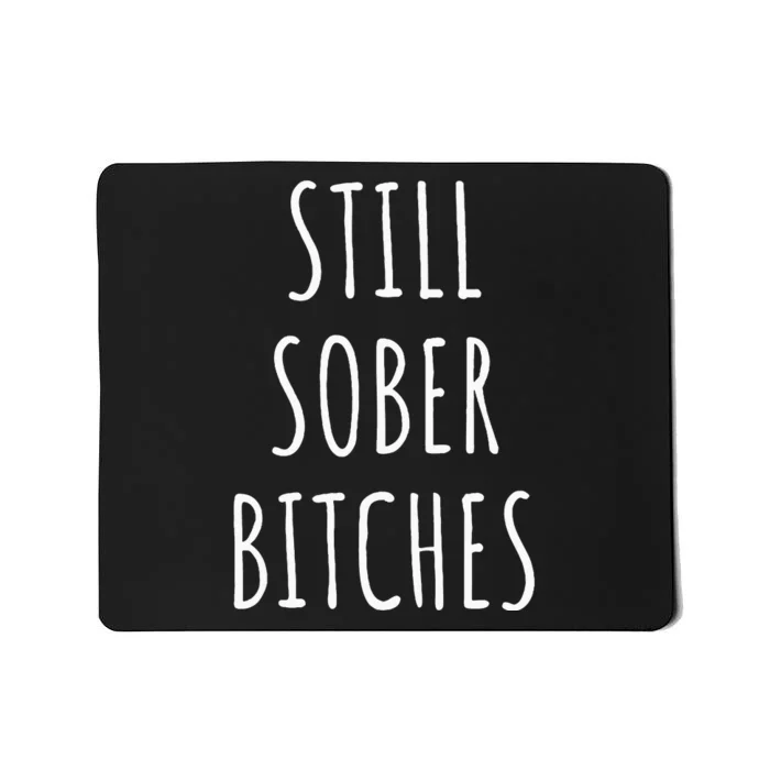 Still Sober Bitches Funny Sobriety Mousepad